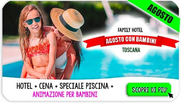 Offerte agosto 2022 con bambini in Toscana in Family Hotel con piscina